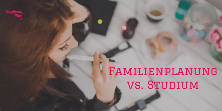 Familienplanung Studium – Studieren mit Kind
